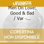 Men On Love: Good & Bad / Var - Men On Love: Good & Bad / Var cd