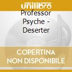 Professor Psyche - Deserter cd