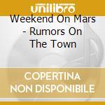 Weekend On Mars - Rumors On The Town cd musicale di Weekend On Mars