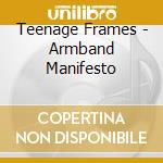 Teenage Frames - Armband Manifesto cd musicale di Teenage Frames