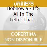 Bobhowla - It'S All In The Letter That Broke You Down