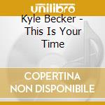 Kyle Becker - This Is Your Time cd