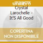 Crystal Larochelle - It'S All Good cd
