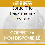 Jorge Trio Faustmann - Levitate cd