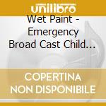 Wet Paint - Emergency Broad Cast Child Line cd