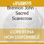 Brennon John - Sacred Scarecrow cd