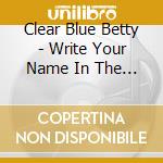 Clear Blue Betty - Write Your Name In The Sky & Never Been A Rebel cd