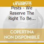 Pests - We Reserve The Right To Be Impolite cd
