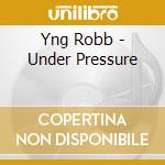 Yng Robb - Under Pressure cd