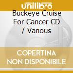 Buckeye Cruise For Cancer CD / Various cd musicale di Various
