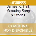 James R. Hall - Scouting Songs & Stories cd