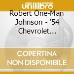 Robert One-Man Johnson - '54 Chevrolet Panel Truck Blues cd musicale di Robert One