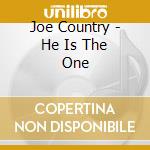 Joe Country - He Is The One cd musicale di Joe Country