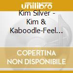 Kim Silver - Kim & Kaboodle-Feel Free cd musicale di Kim Silver