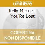 Kelly Mckee - You'Re Lost cd