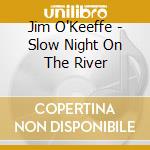 Jim O'Keeffe - Slow Night On The River cd