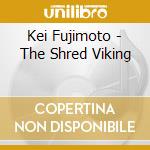 Kei Fujimoto - The Shred Viking cd