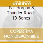 Pat Horgan & Thunder Road - 13 Bones cd