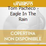 Tom Pacheco - Eagle In The Rain cd