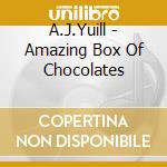 A.J.Yuill - Amazing Box Of Chocolates cd