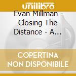 Evan Millman - Closing The Distance - A Studio Performance cd