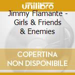 Jimmy Flamante - Girls & Friends & Enemies cd