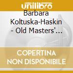 Barbara Koltuska-Haskin - Old Masters' Love Songs cd