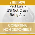 Paul Lule - It'S Not Crazy Being A Christian cd