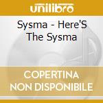 Sysma - Here'S The Sysma cd
