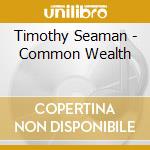 Timothy Seaman - Common Wealth cd