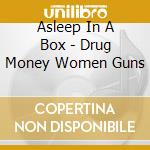 Asleep In A Box - Drug Money Women Guns cd