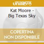Kat Moore - Big Texas Sky cd