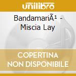 BandamariÃ¹ - Miscia Lay cd musicale di BandamariÃ¹