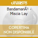BandamariÃ¹ - Miscia Lay cd