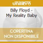 Billy Floyd - My Reality Baby cd