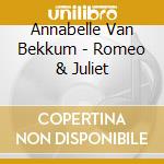 Annabelle Van Bekkum - Romeo & Juliet cd musicale di Annabelle Van Bekkum