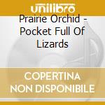Prairie Orchid - Pocket Full Of Lizards cd