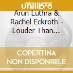 Arun Luthra & Rachel Eckroth - Louder Than Words cd