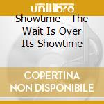 Showtime - The Wait Is Over Its Showtime cd musicale di Showtime