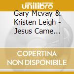 Gary Mcvay & Kristen Leigh - Jesus Came Calling cd