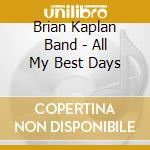 Brian Kaplan Band - All My Best Days cd