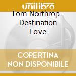 Tom Northrop - Destination Love cd