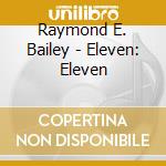 Raymond E. Bailey - Eleven: Eleven cd