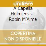 A Capella Holmiensis - Robin M'Aime cd