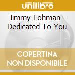 Jimmy Lohman - Dedicated To You cd