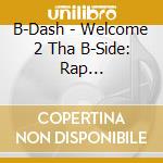 B-Dash - Welcome 2 Tha B-Side: Rap Alternative cd