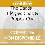 The Dadds - IdÃ©es Choc & Propos Chic cd