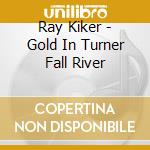 Ray Kiker - Gold In Turner Fall River cd