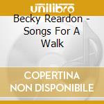 Becky Reardon - Songs For A Walk cd musicale di Becky Reardon