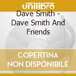 Dave Smith - Dave Smith And Friends cd